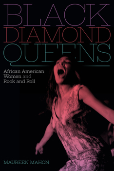 Black Diamond Queens: African American Women and Rock and Roll - Book  of the Refiguring American Music