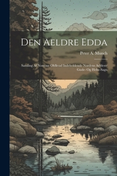 Paperback Den Aeldre Edda: Samling Af Norrone Oldkvad Indeholdende Nordens Aeldeste Gude- Og Helte-sagn [Danish] Book
