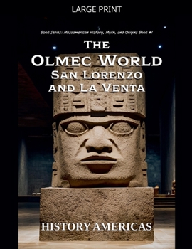 The Olmec World - San Lorenzo and La Venta (Mesoamerican History, Myth and Origins)