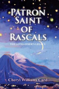 Paperback Patron Saint of Rascals: Ted Lothammer's Legacy Book