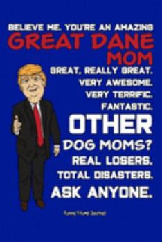 Paperback Funny Trump Journal: Pro Trump Gag Gifts for Great Dane Mom (6x9 Great Dane Dog Journal) Book