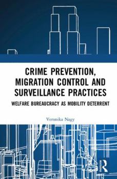 Hardcover Crime Prevention, Migration Control and Surveillance Practices: Welfare Bureaucracy as Mobility Deterrent Book