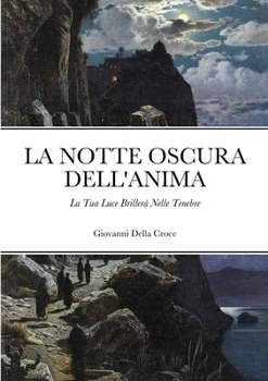 Paperback La Notte Oscura Dell'Anima: La Tua Luce Brillerà Nelle Tenebre [Italian] Book