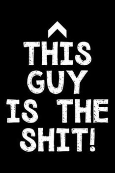 This guy is the shit: Notebook (Journal, Diary) for coworker who love sarcasm 120 lined pages to write in