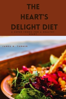 Paperback The Heart's Delight Diet: 6 Super foods for a Healthy Heart Book