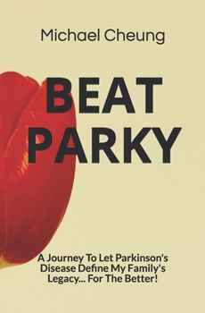 Paperback Beat Parky: A Journey To Let Parkinson's Disease Define My Family's Legacy... For The Better! Book