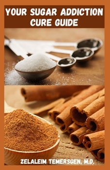 Paperback Your Sugar Addiction Cure Guide: Beating and getting rid of your sugar addiction cure recipe guide Book