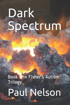 Paperback Dark Spectrum: Book 2 in Fisher's Autism Trilogy Book