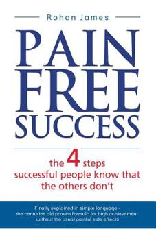 Paperback Pain Free Success: the 4 steps successful people know that the others don't Book