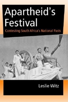 Apartheid's Festival: Contesting South Africa's National Pasts - Book  of the African Systems of Thought
