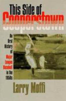 Hardcover This Side of Cooperstown: An Oral History of Major League Baseball in the 1950s Book