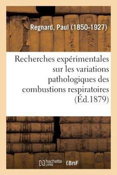 Paperback Recherches Expérimentales Sur Les Variations Pathologiques Des Combustions Respiratoires [French] Book