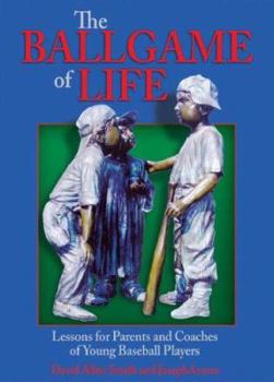 Paperback The Ballgame of Life: Lessons for Parents and Coaches of Young Baseball Players Book