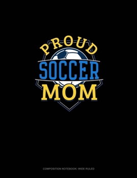 Proud Soccer Mom: Composition Notebook: Wide Ruled