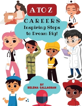 A - Z Careers | Inspiring Steps to Dream Big. Young dreamers learn about careers through the alphabet: Empowering Kids to Pursue their Passions and ... Career Guide for Kids; Dream Jobs for Kids