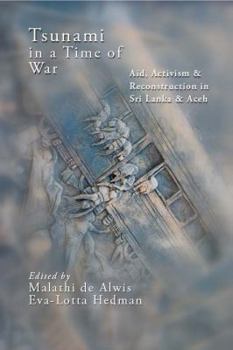 Tsunami in a Time of War: Aid, Activism and Reconstruction in Sri Lanka and Aceh