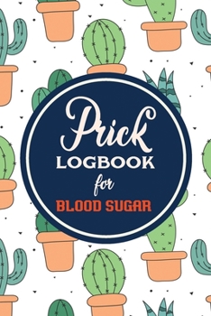 Prick Logbook for Blood Sugar: Logbook for Recording Blood Glucose Levels and Tracking Health, Glucose Monitoring Record Book Recording Log Book, ... Sugar and Blood Pressure Levels Book Journal
