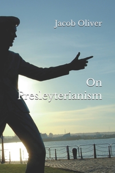On Presleyterianism: A Book for All Who Believe in the King