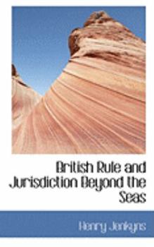 Paperback British Rule and Jurisdiction Beyond the Seas Book