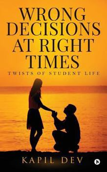 Paperback Wrong Decisions at Right Times: Twists of Student Life Book