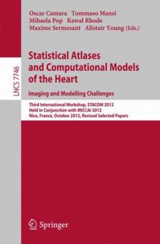 Paperback Statistical Atlases and Computational Models of the Heart: Imaging and Modelling Challenges: Third International Workshop, Stacom 2012, Held in Conjun Book