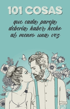 Paperback 101 cosas que cada pareja debería haber hecho al menos una vez: El regalo especial para las parejas [Spanish] Book