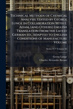 Paperback Technical Methods of Chemical Analysis. Edited by George Lunge in Collaboration With E. Adam, [and Others] English Translation From the Latest German Book