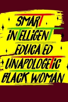 Paperback Smart Intelligent Educated Unapologetic Black Woman: 6x9 120 BLANK LINED SHEETS MATTE COVER BLACK FEMALE EMPOWERMENT BLACK EXCELLENCE JOURNAL (NOTEBOO Book