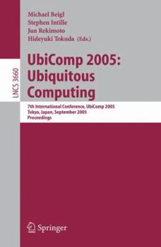 Paperback UbiComp 2005: Ubiquitous Computing: 7th International Conference, UbiComp 2005, Tokyo, Japan, September 11-14, 2005, Proceedings Book