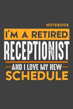 Paperback Notebook RECEPTIONIST: I'm a retired RECEPTIONIST and I love my new Schedule - 120 blank Pages - 6" x 9" - Retirement Journal Book