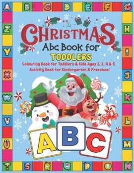 Paperback Christmas Abc Book for Toddlers: Colouring Book for Toddlers & Kids Ages 2, 3, 4 & 5 - Activity Book for Kindergarten & Preschool Book