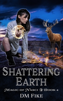 Shattering Earth - Book #4 of the Magic of Nasci