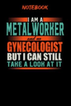 Notebook: Funny Metal Worker Notebook, Journal or Planner | Size 6 x 9 | 120 Lined Pages | Office Equipment | Great Gift idea for Christmas or ... but I can still take a look at it