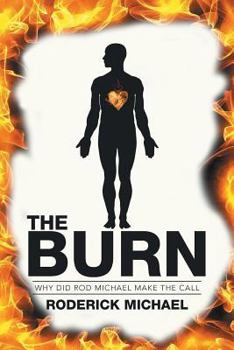 Paperback The Burn: Why Did Rod Michael Make the Call Book