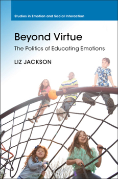 Beyond Virtue: The Politics of Educating Emotions