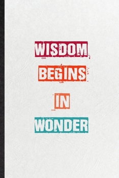 Paperback Wisdom Begins In Wonder: Practical Blank Lined Notebook/ Journal For Encourage Motivation, Empathy Motivating Behavior, Inspirational Saying Un Book