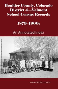 Paperback Boulder County, Colorado District 4-Valmont School Census Records 1879-1900: An Annotated Index Book