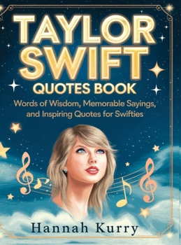 Hardcover Taylor Swift Quotes Book: Words of Wisdom, Memorable Sayings, and Inspiring Quotes for Swifties Book
