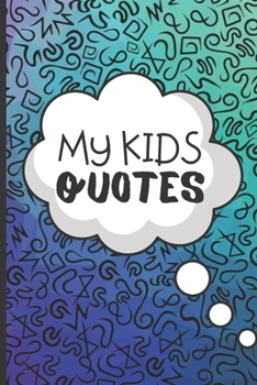 Paperback My Kids Quotes - Memory Book: Funny Keepsake Journal To Log All The Funny Things Your Kids Say - 120 pages Of Fun Quote Speech Bubble Notebook, For Book