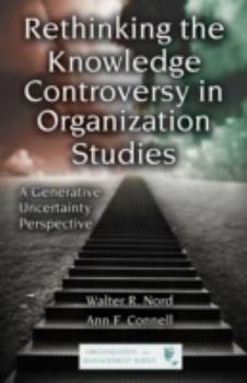 Hardcover Rethinking the Knowledge Controversy in Organization Studies: A Generative Uncertainty Perspective Book