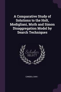 Paperback A Comparative Study of Solutions to the Holt, Modigliani, Muth and Simon Disaggregation Model by Search Techniques Book