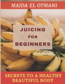 Paperback Juicing For Beginners: The Complete Guide to Juicing with more than 75 Juicing Recipes to Lose Weight and having a Healthy Lifestyle. Book