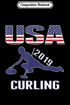 Composition Notebook: US Team Curling 2019 Sports Lover Gifts Men Women  Journal/Notebook Blank Lined Ruled 6x9 100 Pages