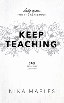 Paperback Keep Teaching: Daily Grace for the Classroom Book