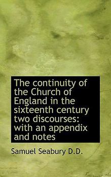 Paperback The Continuity of the Church of England in the Sixteenth Century Two Discourses: With an Appendix an Book