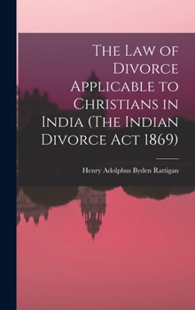 Hardcover The Law of Divorce Applicable to Christians in India (The Indian Divorce Act 1869) Book