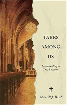 Paperback Tares Among Us: Masquerading As True Believers Book