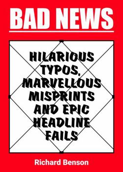 Paperback Bad News: Hilarious Typos, Marvellous Misprints and Epic Headline Fails Book