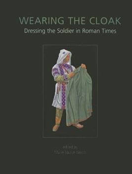 Hardcover Wearing the Cloak: Dressing the Soldier in Roman Times Book