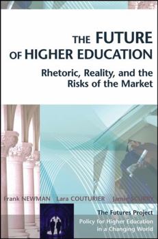 Hardcover The Future of Higher Education: Rhetoric, Reality, and the Risks of the Market Book